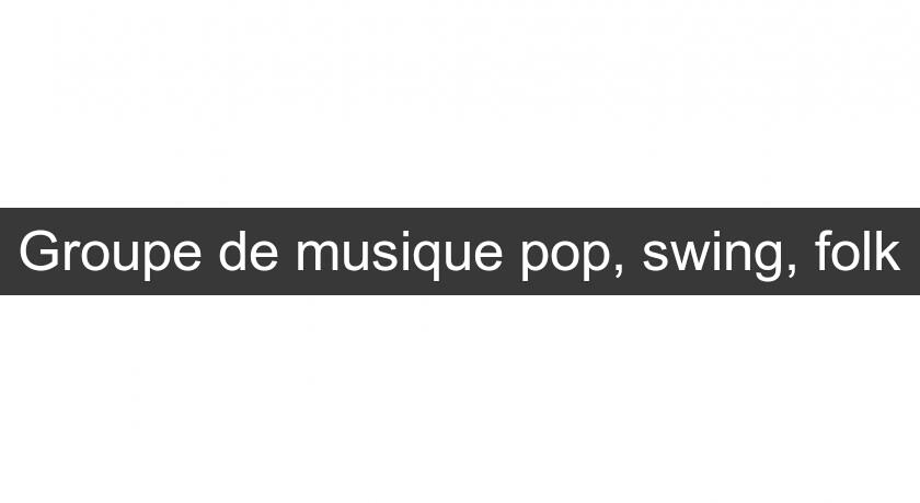 Groupe de musique pop, swing, folk Groupe de musique pop, swing, folk