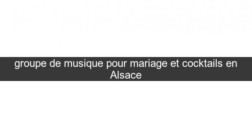 groupe de musique pour mariage et cocktails en Alsace groupe de musique pour mariage et cocktails en Alsace