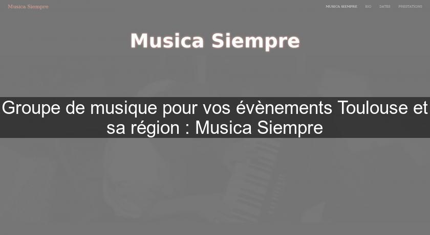 Groupe de musique pour vos évènements Toulouse et sa région : Musica Siempre Groupe de musique pour vos évènements Toulouse et sa région : Musica Siempre