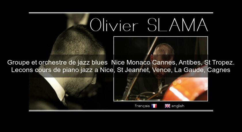 Groupe et orchestre de jazz blues Nice Monaco Cannes, Antibes, St Tropez. Lecons cours de piano jazz a Nice, St Jeannet, Vence, La Gaude, Cagnes Groupe et orchestre de jazz blues Nice Monaco Cannes, Antibes, St Tropez. Lecons cours de piano jazz a Nice, St Jeannet, Vence, La Gaude, Cagnes