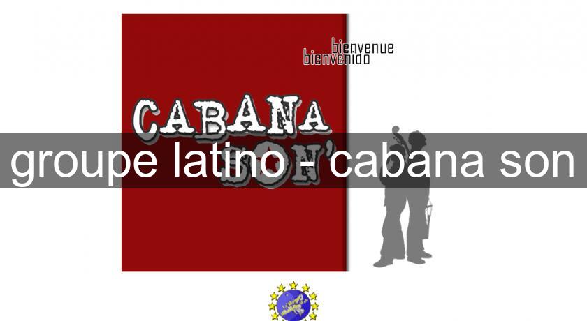 groupe latino - cabana son