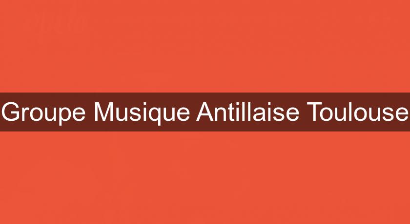 Groupe Musique Antillaise Toulouse Groupe Musique Antillaise Toulouse