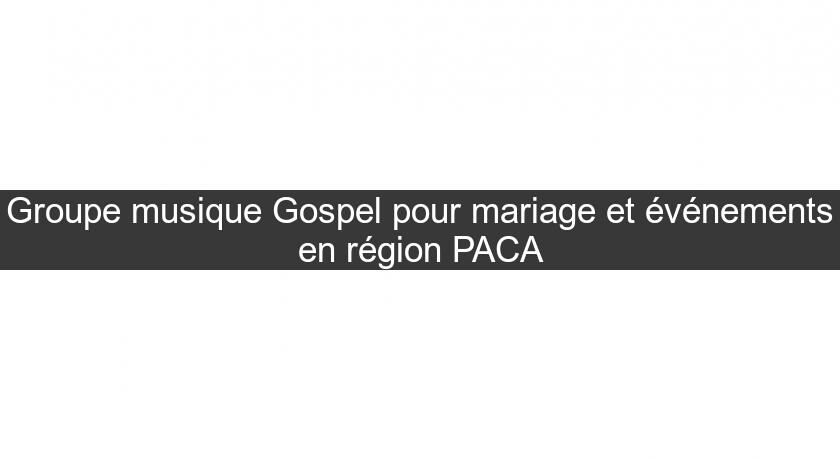 Groupe musique Gospel pour mariage et événements en région PACA Groupe musique Gospel pour mariage et événements en région PACA