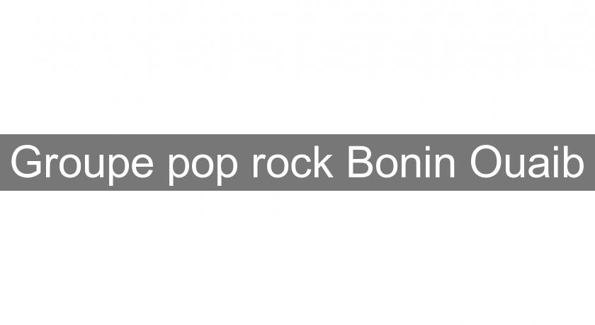 Groupe pop rock Bonin Ouaib Groupe pop rock Bonin Ouaib