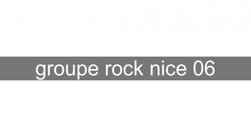 groupe rock nice 06 groupe rock nice 06