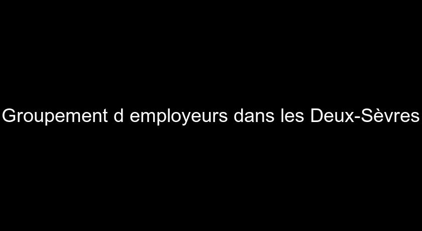Groupement d'employeurs dans les Deux-Sèvres Groupement d'employeurs dans les Deux-Sèvres