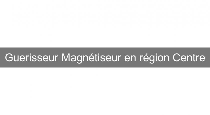 Guerisseur Magnétiseur en région Centre Guerisseur Magnétiseur en région Centre