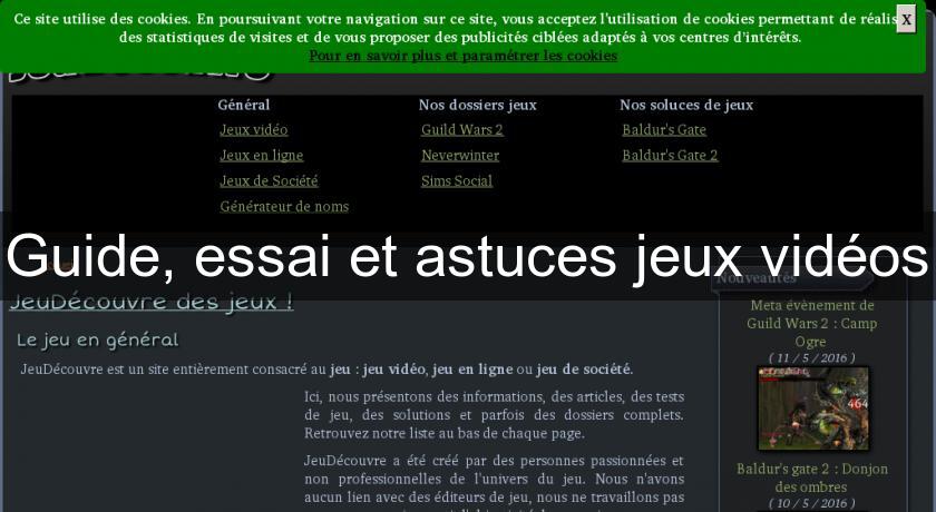 Guide, essai et astuces jeux vidéos Guide, essai et astuces jeux vidéos