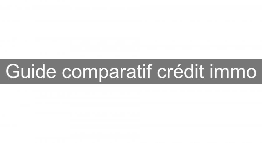 Guide comparatif crédit immo