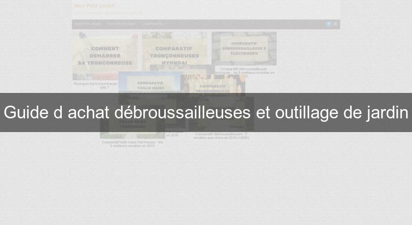 Guide d'achat débroussailleuses et outillage de jardin Guide d'achat débroussailleuses et outillage de jardin