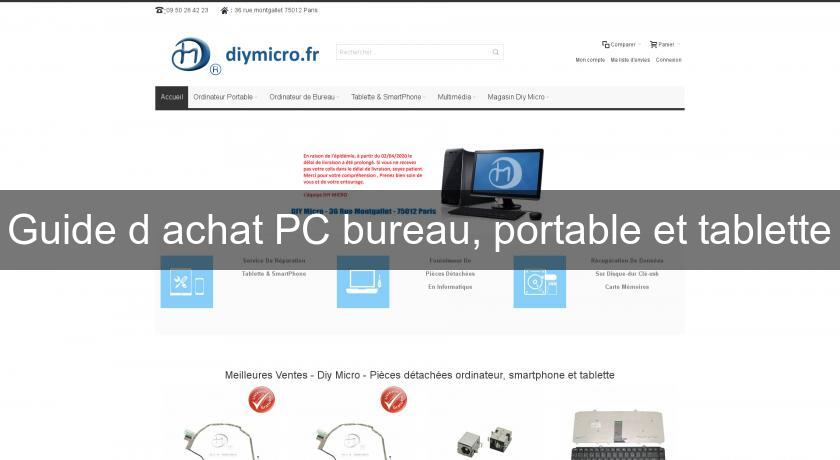 Guide d'achat PC bureau, portable et tablette Guide d'achat PC bureau, portable et tablette