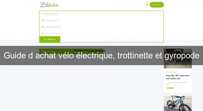 Guide d'achat vélo électrique, trottinette et gyropode Guide d'achat vélo électrique, trottinette et gyropode