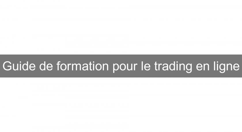 Guide de formation pour le trading en ligne Guide de formation pour le trading en ligne