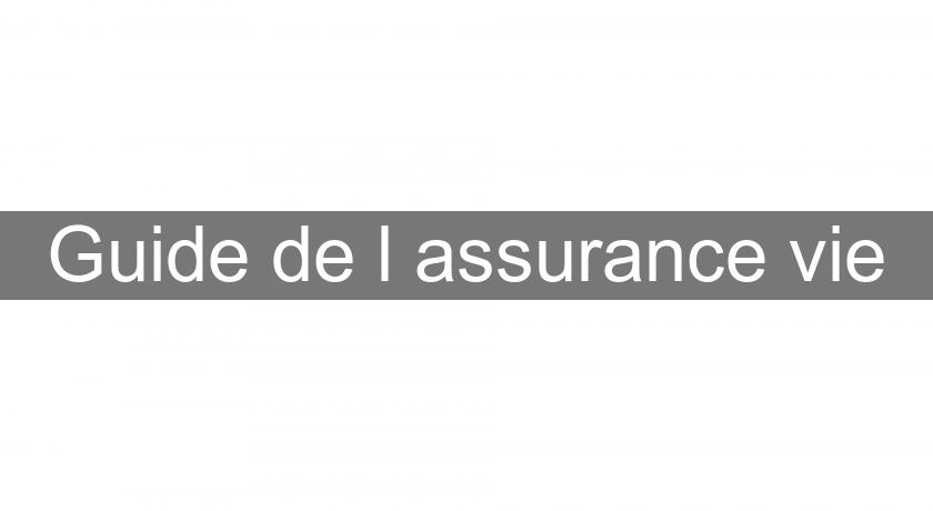 Guide de l'assurance vie Guide de l'assurance vie