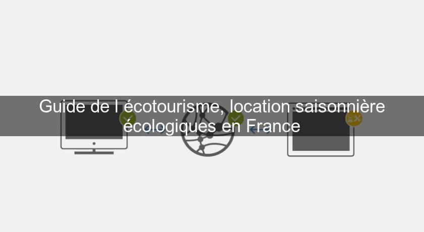 Guide de l'écotourisme, location saisonnière écologiques en France