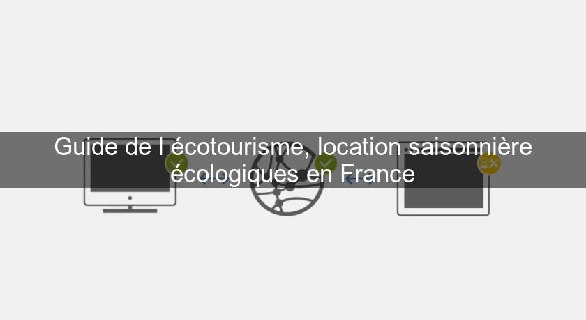 Guide de l'écotourisme, location saisonnière écologiques en France Guide de l'écotourisme, location saisonnière écologiques en France