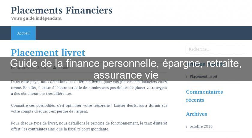 Guide de la finance personnelle, épargne, retraite, assurance vie Guide de la finance personnelle, épargne, retraite, assurance vie