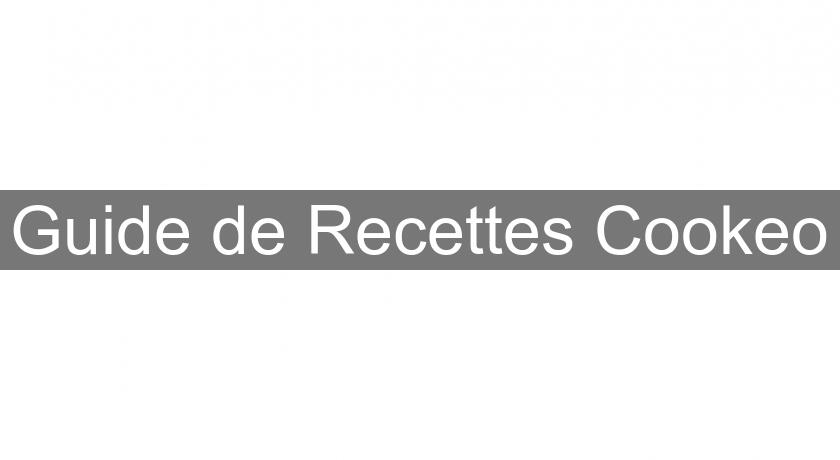Guide de Recettes Cookeo Guide de Recettes Cookeo