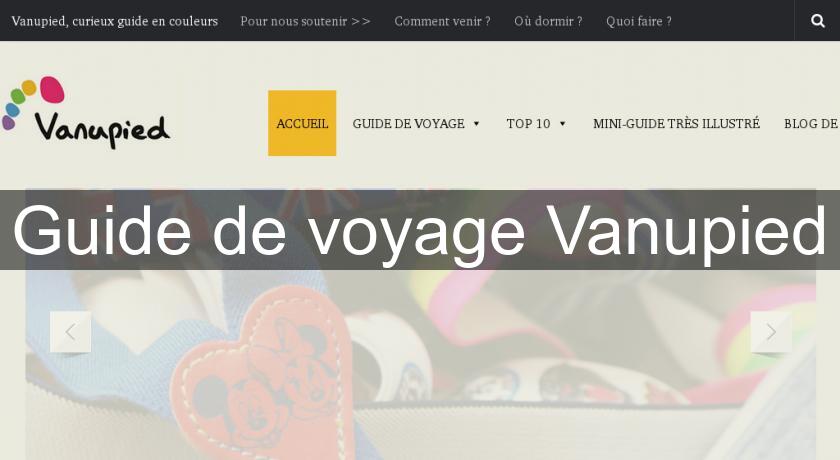 Guide de voyage Vanupied Guide de voyage Vanupied