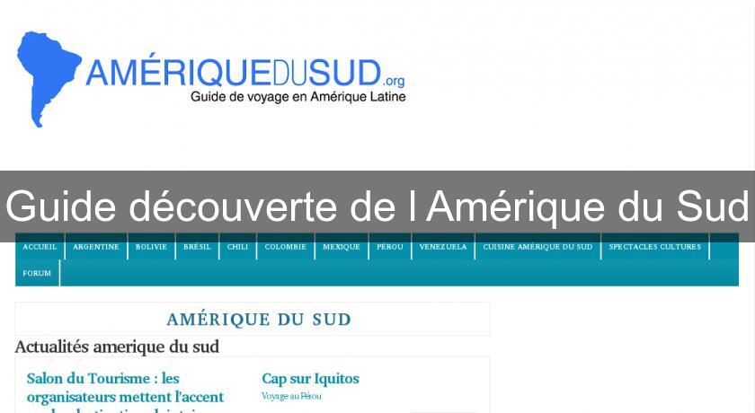 Guide découverte de l'Amérique du Sud Guide découverte de l'Amérique du Sud