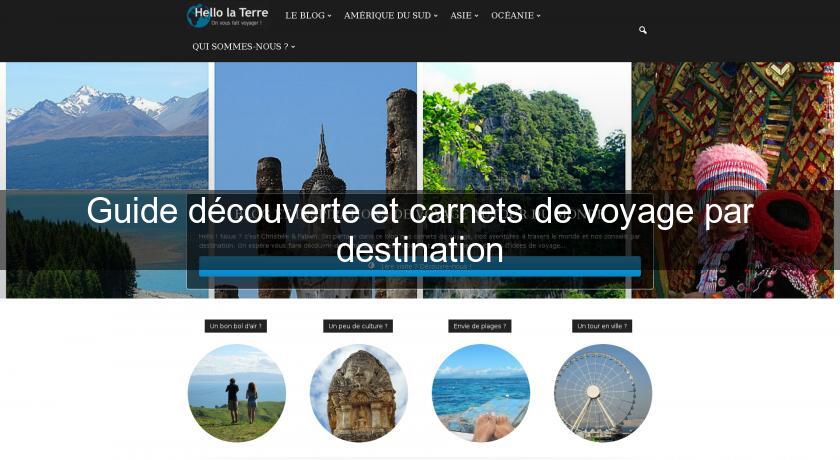 Guide découverte et carnets de voyage par destination Guide découverte et carnets de voyage par destination