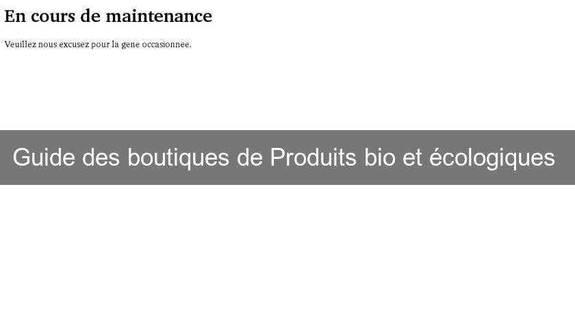 Guide des boutiques de Produits bio et écologiques 