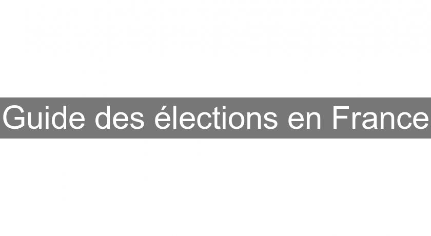 Guide des élections en France Guide des élections en France