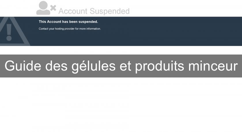 Guide des gélules et produits minceur Guide des gélules et produits minceur