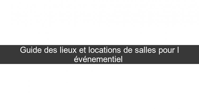 Guide des lieux et locations de salles pour l'événementiel 