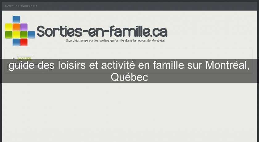 guide des loisirs et activité en famille sur Montréal, Québec