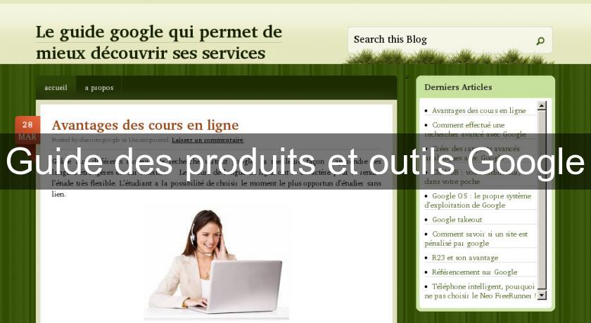 Guide des produits et outils Google Guide des produits et outils Google