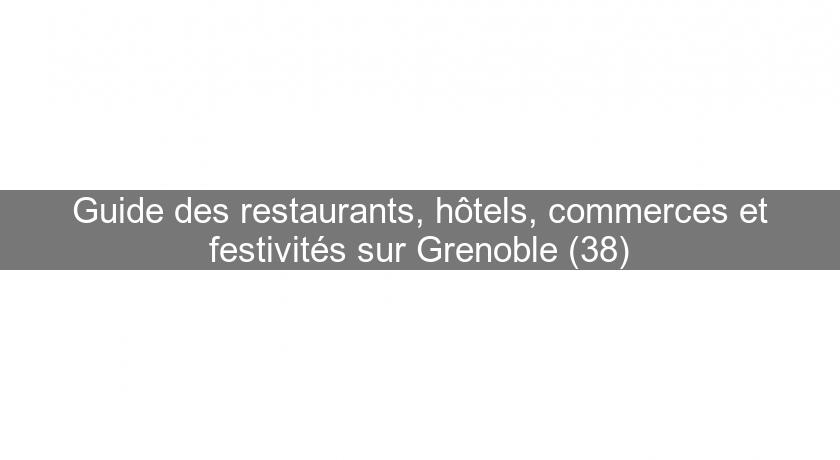 Guide des restaurants, hôtels, commerces et festivités sur Grenoble (38)