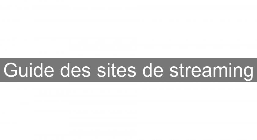 Guide des sites de streaming Guide des sites de streaming