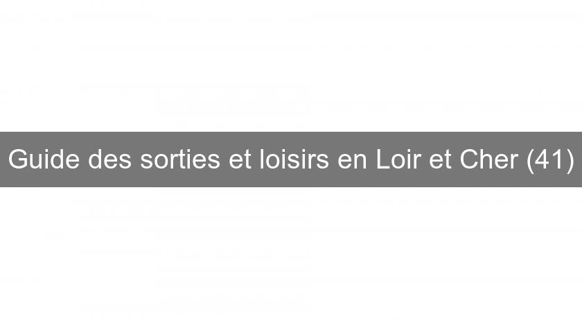 Guide des sorties et loisirs en Loir et Cher (41)