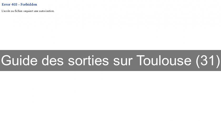Guide des sorties sur Toulouse (31) Guide des sorties sur Toulouse (31)