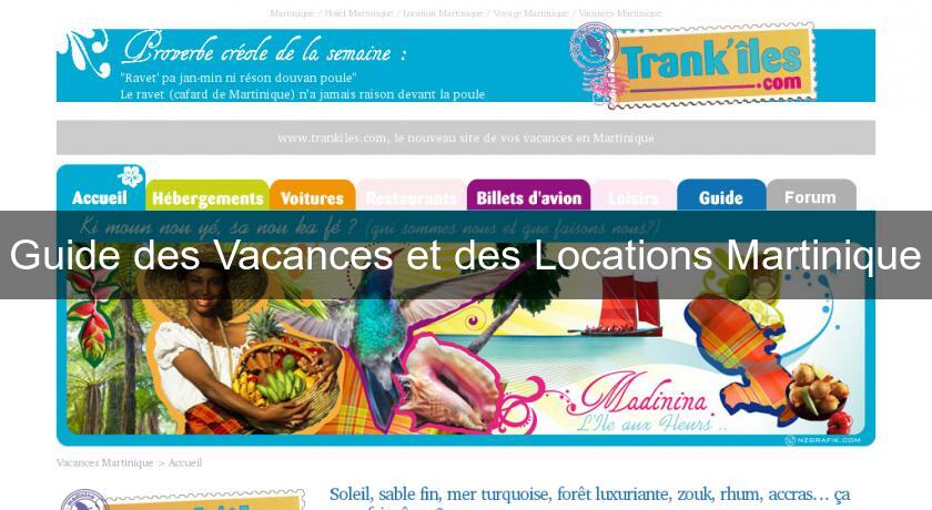 Guide des Vacances et des Locations Martinique Guide des Vacances et des Locations Martinique