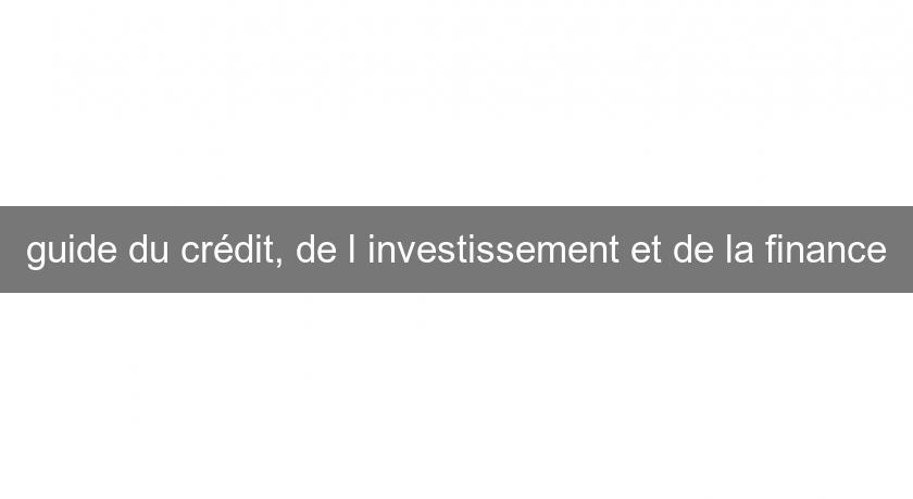 guide du crédit, de l'investissement et de la finance guide du crédit, de l'investissement et de la finance