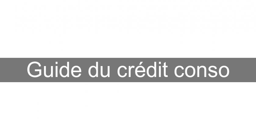 Guide du crédit conso Guide du crédit conso