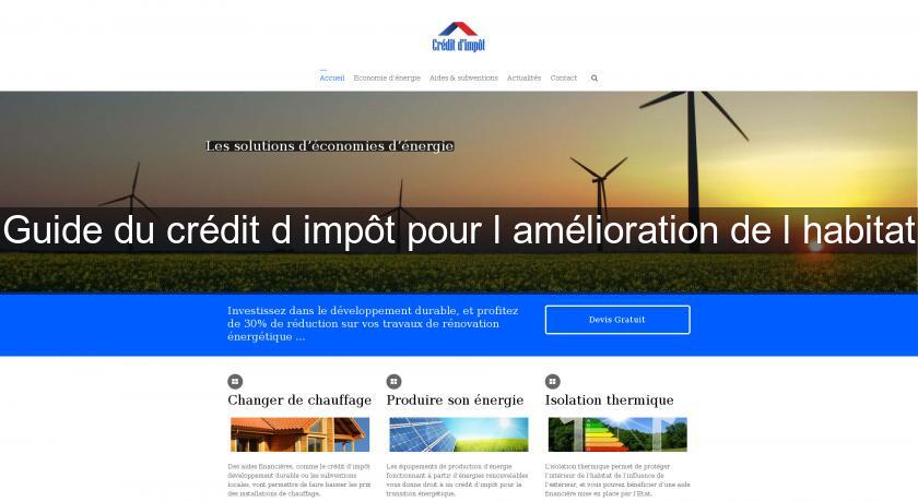 Guide du crédit d'impôt pour l'amélioration de l'habitat Guide du crédit d'impôt pour l'amélioration de l'habitat