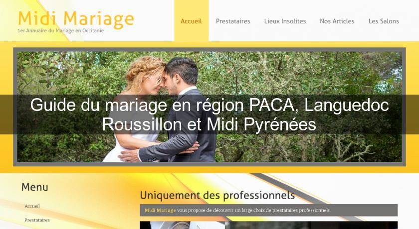Guide du mariage en région PACA, Languedoc Roussillon et Midi Pyrénées Guide du mariage en région PACA, Languedoc Roussillon et Midi Pyrénées