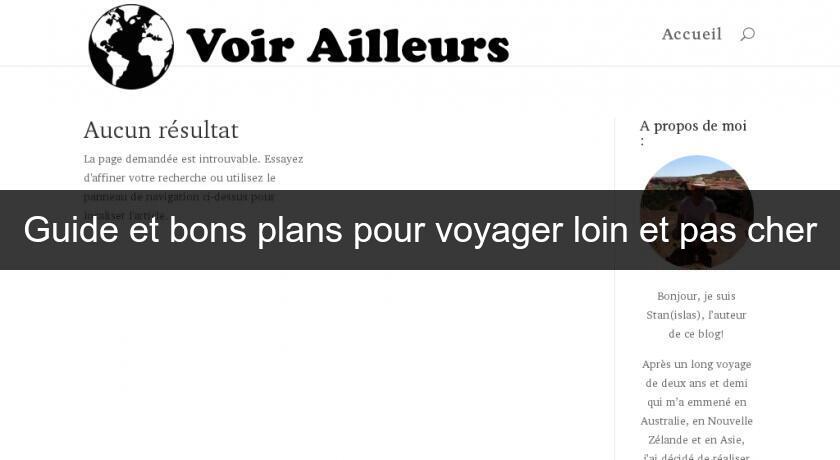 Guide et bons plans pour voyager loin et pas cher