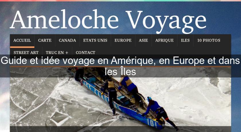 Guide et idée voyage en Amérique, en Europe et dans les Îles Guide et idée voyage en Amérique, en Europe et dans les Îles