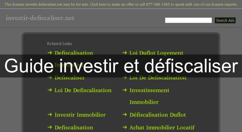 Guide investir et défiscaliser Guide investir et défiscaliser