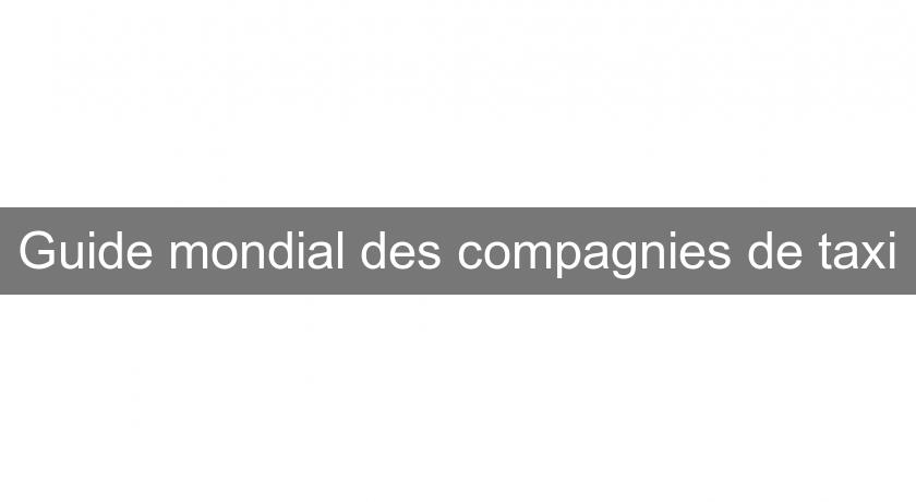 Guide mondial des compagnies de taxi Guide mondial des compagnies de taxi