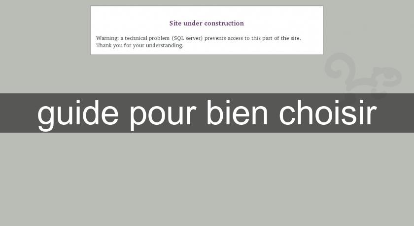 guide pour bien choisir guide pour bien choisir
