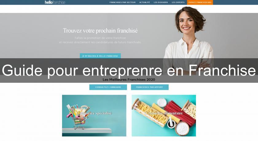 Guide pour entreprenre en Franchise Guide pour entreprenre en Franchise