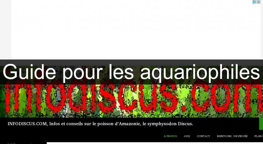 Guide pour les aquariophiles Guide pour les aquariophiles