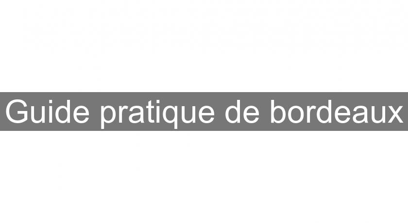 Guide pratique de bordeaux Guide pratique de bordeaux
