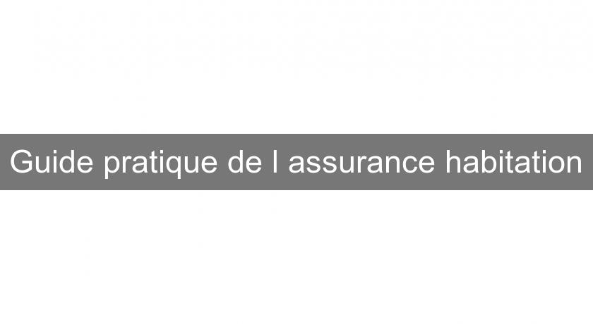 Guide pratique de l'assurance habitation