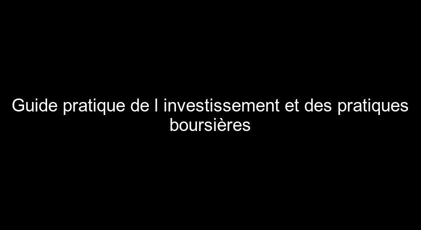 Guide pratique de l'investissement et des pratiques boursières Guide pratique de l'investissement et des pratiques boursières